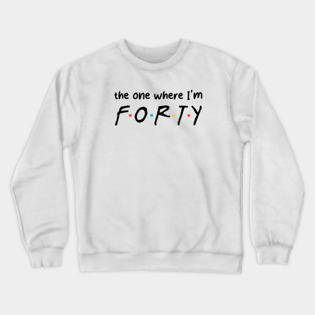 Friends Forty Crewneck Sweatshirt by Garden Avenue Designs